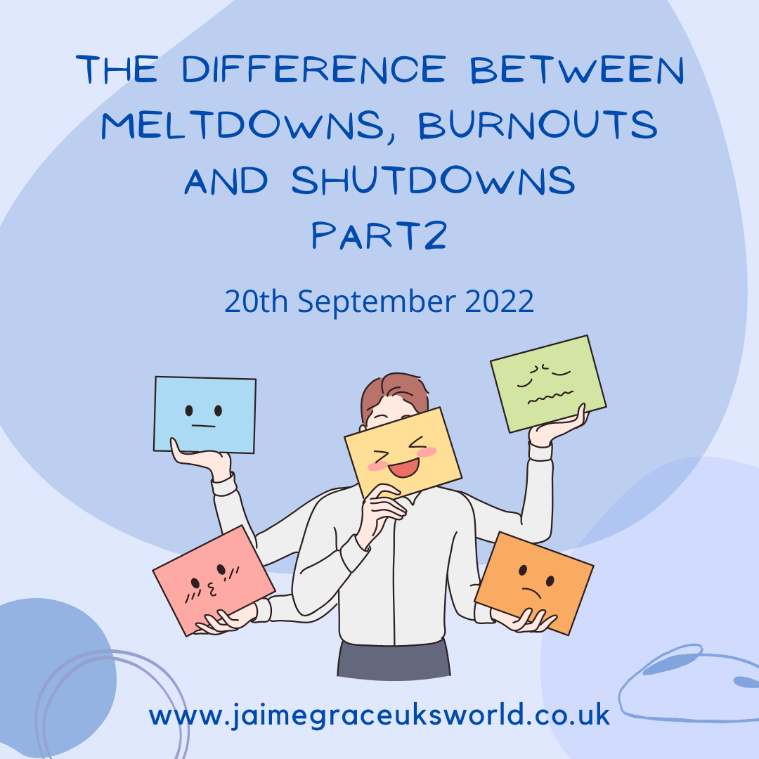 The difference between Meltdowns, Burnouts and Shutdowns Part 2